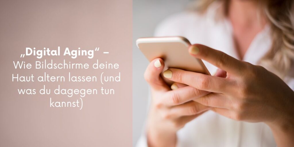 „Digital Aging“ – Wie Bildschirme deine Haut altern lassen (und was du dagegen tun kannst)